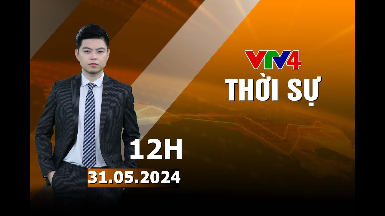 Bản tin thời sự tiếng Việt 12h - 31/05/2024 | VTV4