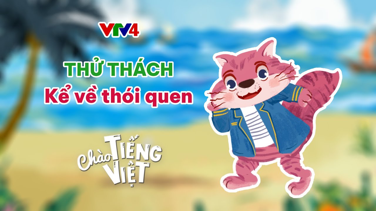 Kể về thói quen, luyện vần có âm cuối C, T | CHÀO TIẾNG VIỆT SỐ 12 | Learn Vietnamese with VTV4