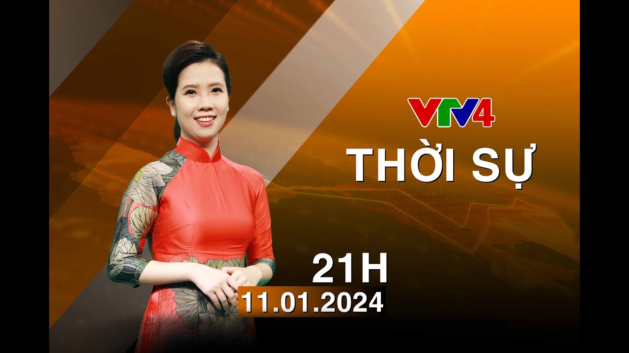 Bản tin thời sự tiếng Việt 21h - 11/01/2024| VTV4| VTV4