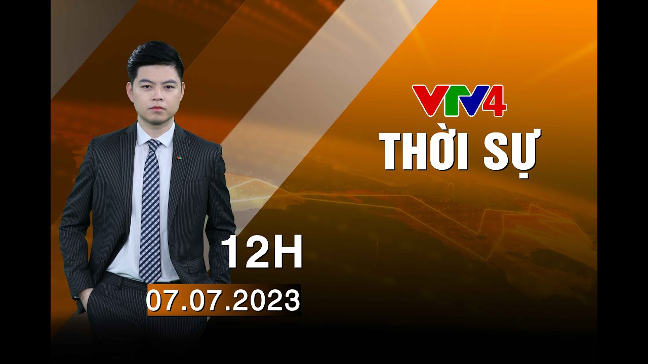 Bản tin thời sự tiếng Việt 12h - 07/07/2023| VTV4