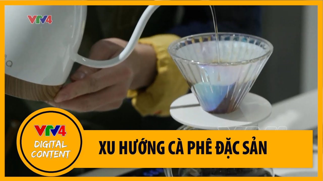 Cà phê đặc sản – Xu hướng mở rộng của các quán cà phê | VTV4