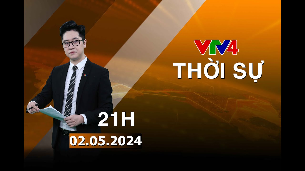 Bản tin thời sự tiếng Việt 21h - 02/05/2024| VTV4