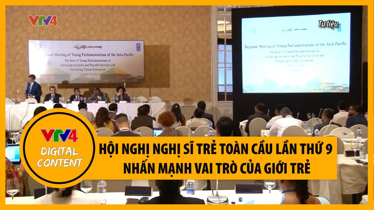 Hội nghị nghị sĩ trẻ toàn cầu lần thứ 9 nhấn mạnh vai trò của giới trẻ | VTV4