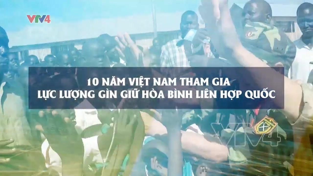 Kỷ niệm 10 năm Việt Nam tham gia hoạt động gìn giữ hòa bình Liên Hợp Quốc | VTV4