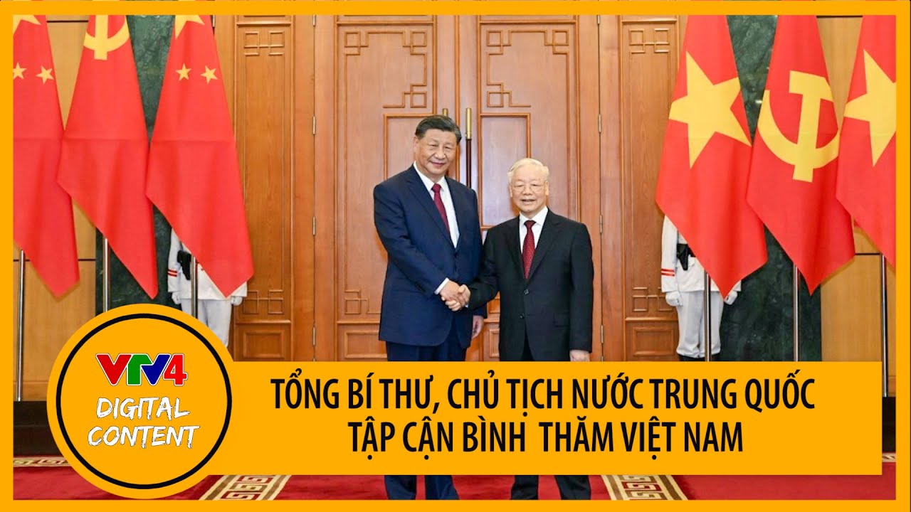 Tổng Bí thư, Chủ tịch nước Trung Quốc Tập Cận Bình thăm cấp Nhà nước đến Việt Nam | VTV4