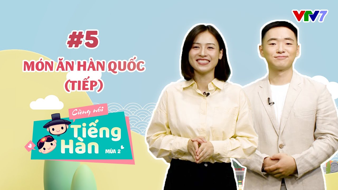 CÙNG NÓI TIẾNG HÀN (MÙA 2) | Số 5: Món ăn Hàn Quốc (tiếp theo) | VTV7