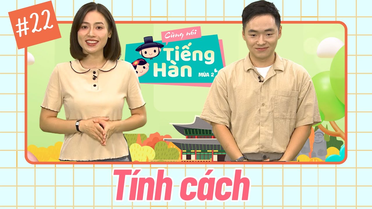 CÙNG NÓI TIẾNG HÀN (MÙA 2) | Số 22: Tìm hiểu tính cách của bản thân thôi!  | VTV7