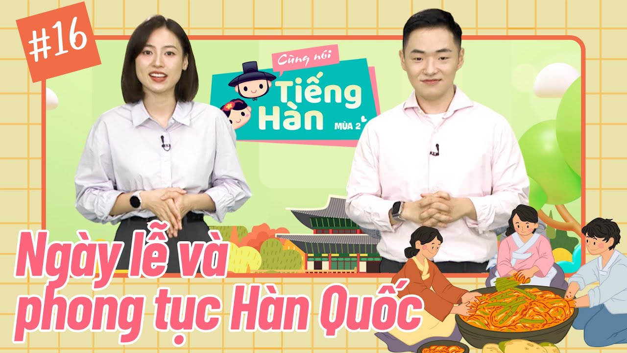 CÙNG NÓI TIẾNG HÀN (MÙA 2) | Số 16: Ngày lễ và phong tục ở Hàn Quốc có gì? (tiếp theo) | VTV7