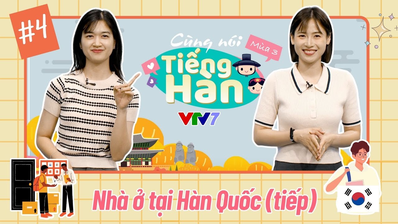 Cùng nói tiếng Hàn (Mùa 3): Số 4: Tiếp tục tìm hiểu về nhà ở tại Hàn Quốc!