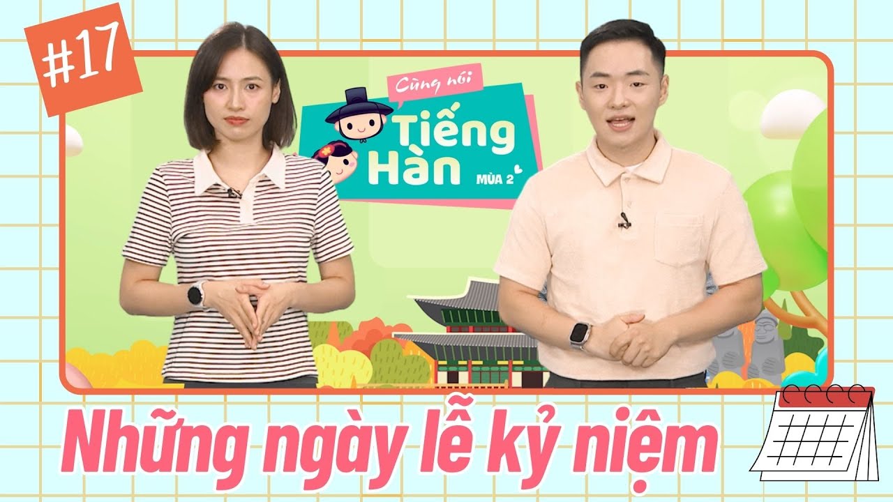 CÙNG NÓI TIẾNG HÀN (MÙA 2) | Số 17: Tìm hiểu những ngày lễ kỷ niệm của Hàn Quốc | VTV7