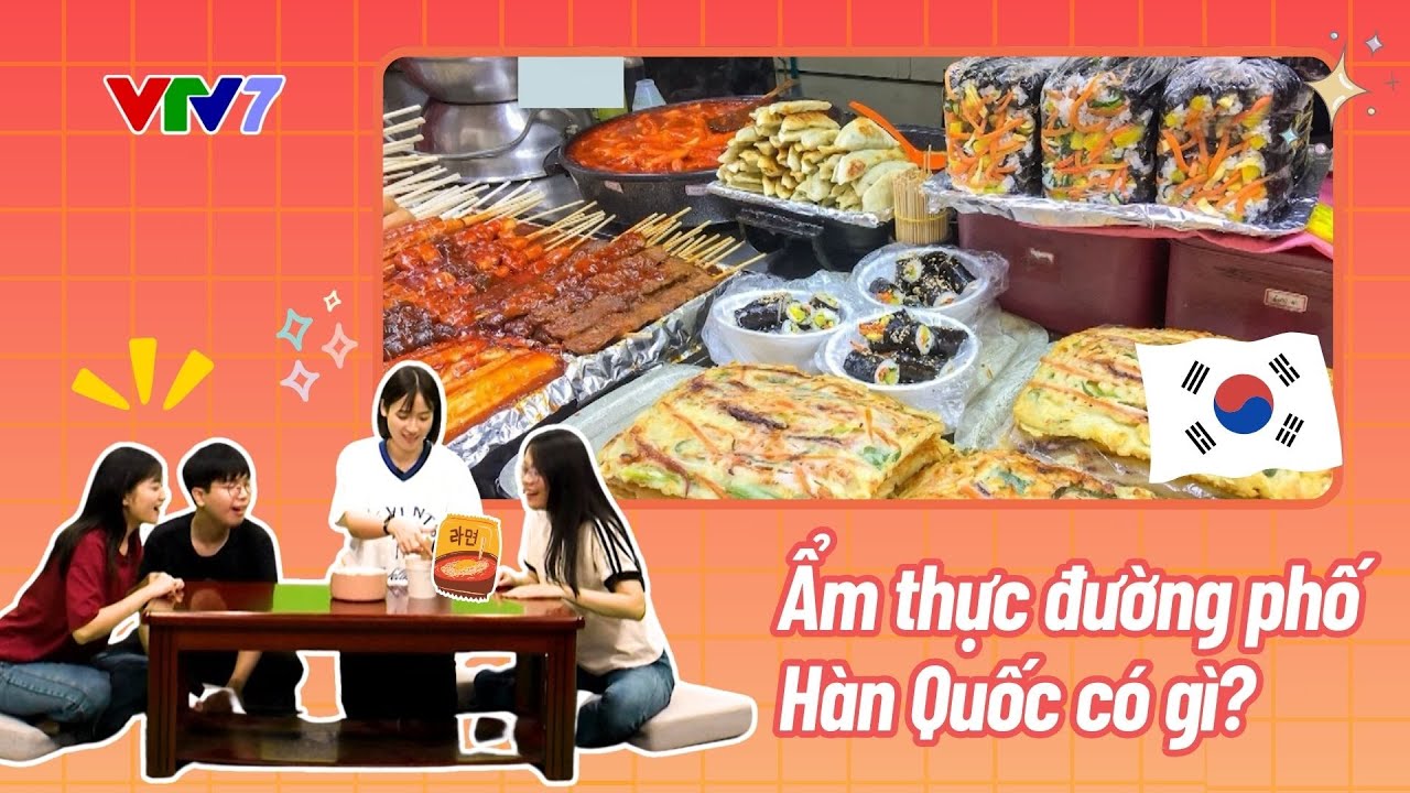 Nhắc đến ẩm thực đường phố Hàn Quốc, bạn sẽ nghĩ đến món nào? | CÙNG NÓI TIẾNG HÀN (Mùa 3)