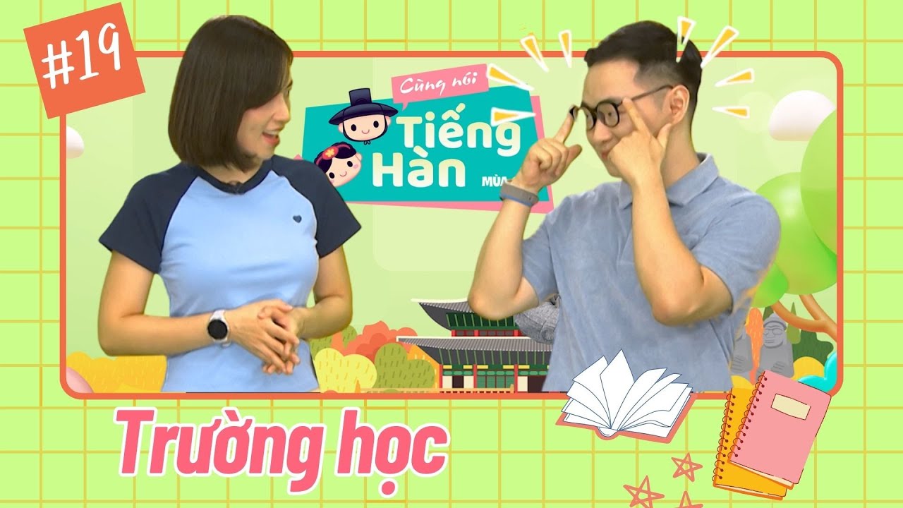 CÙNG NÓI TIẾNG HÀN (MÙA 2) | Số 19: Cùng đến trường nào các bạn ơi! | VTV7