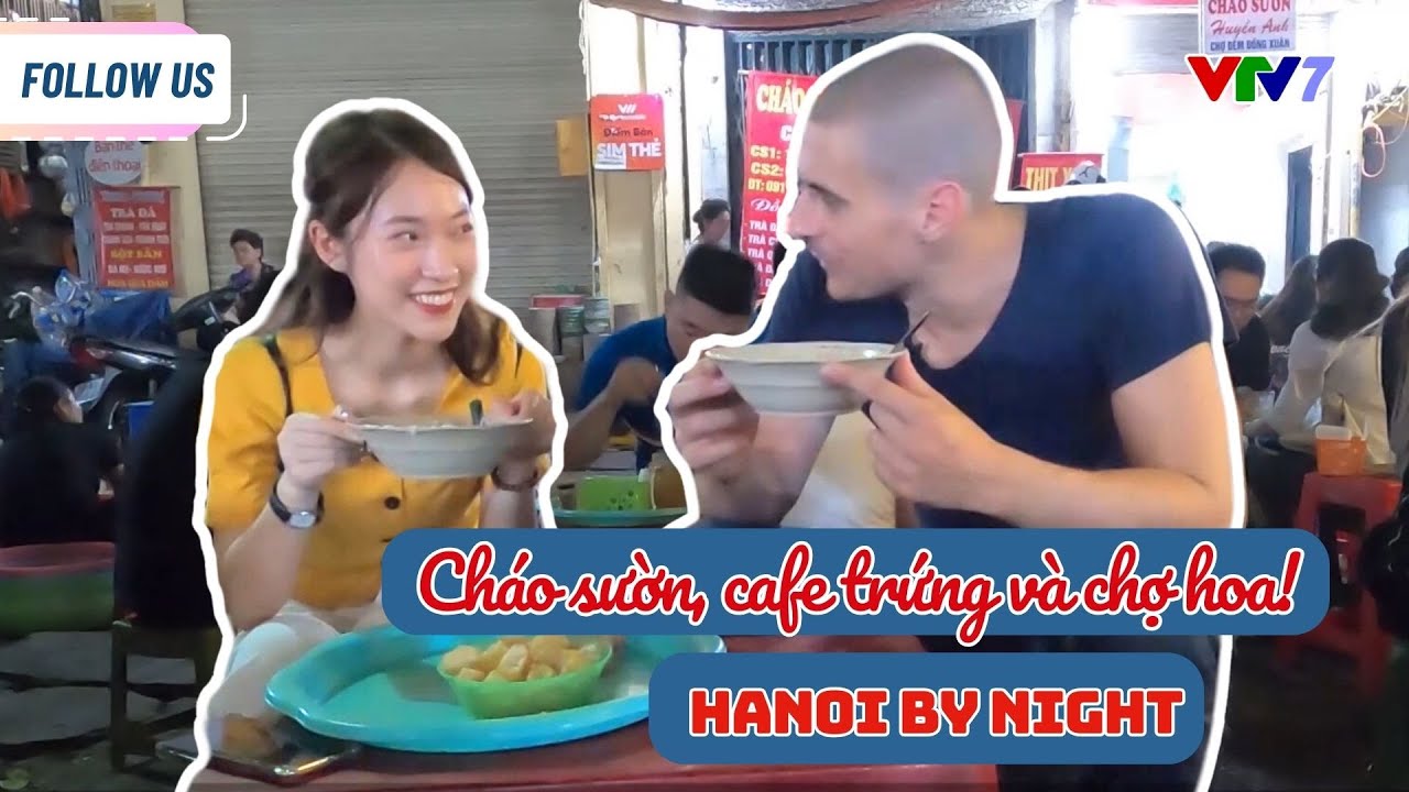 Thưởng thức cháo sườn, cà phê trứng và đi chợ hoa của Hà Nội về đêm | Follow us