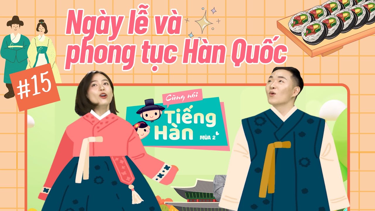 CÙNG NÓI TIẾNG HÀN (MÙA 2) | Số 15: Ngày lễ và phong tục ở Hàn Quốc có gì? | VTV7