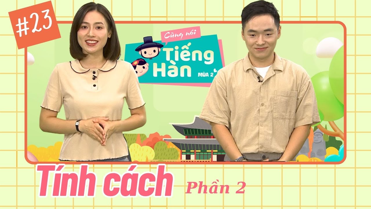 CÙNG NÓI TIẾNG HÀN (MÙA 2) | Số 23: Tìm hiểu tính cách của bản thân thôi! (tiếp theo)  | VTV7