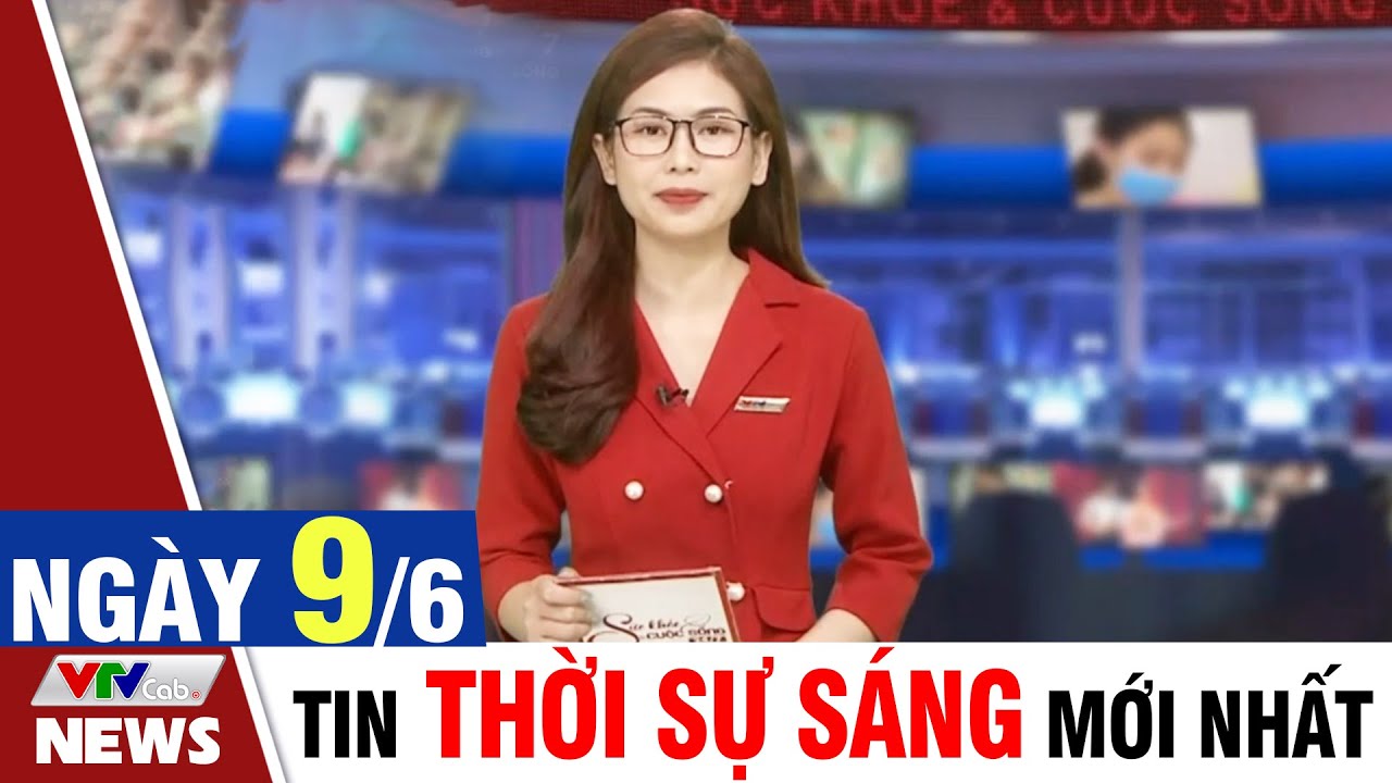 BẢN TIN SÁNG ngày 9/6 - Tin tức thời sự mới nhất hôm nay | VTVcab Tin tức