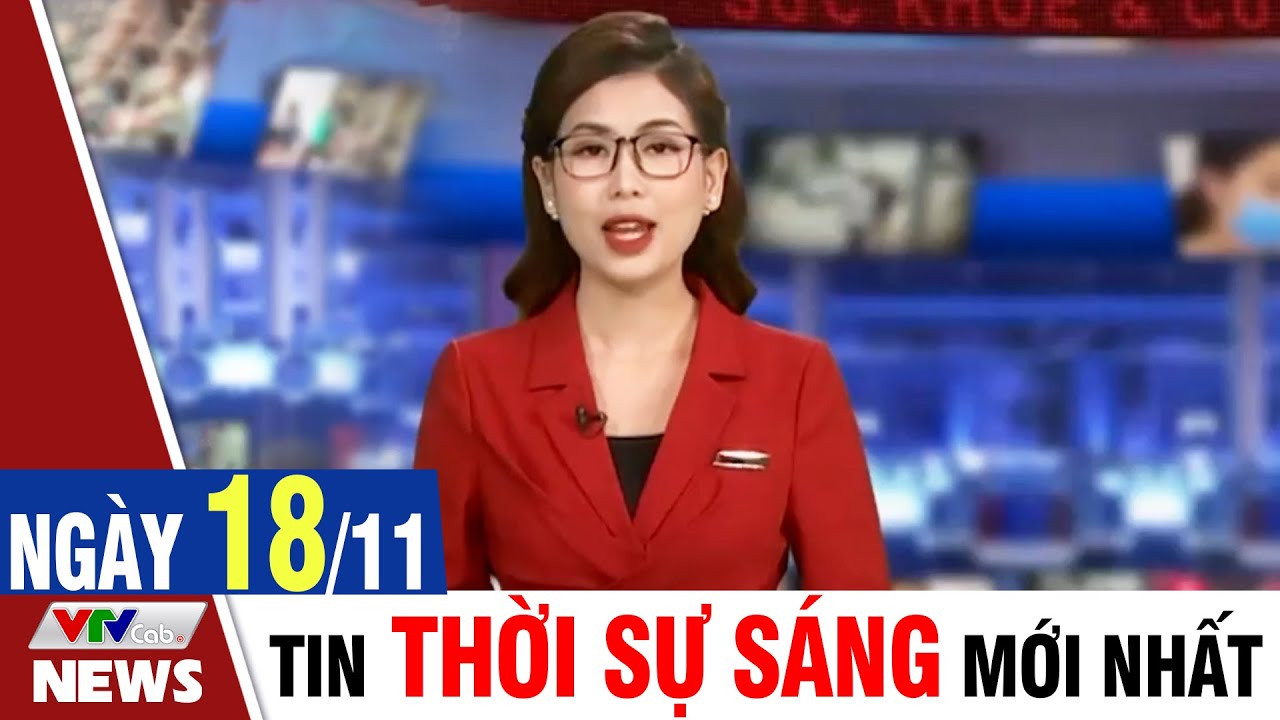 BẢN TIN SÁNG ngày 18/11 - Tin tức thời sự mới nhất hôm nay | VTVcab Tin tức