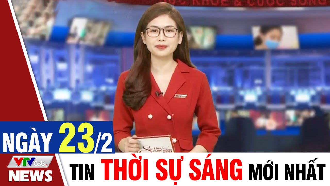 BẢN TIN SÁNG ngày 23/2 - Tin tức thời sự mới nhất hôm nay | VTVcab Tin tức