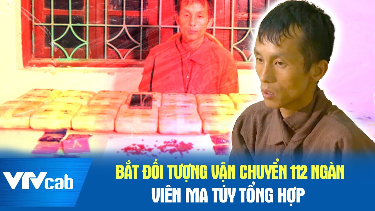 Bắt đối tượng vận chuyển 112 ngàn viên ma túy tổng hợp