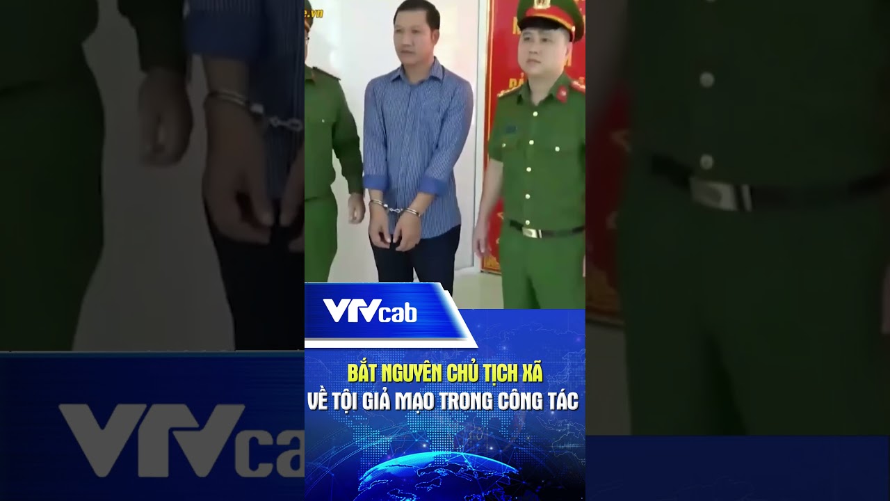 Bắt nguyên Chủ tịch xã về tội giả mạo trong công tác