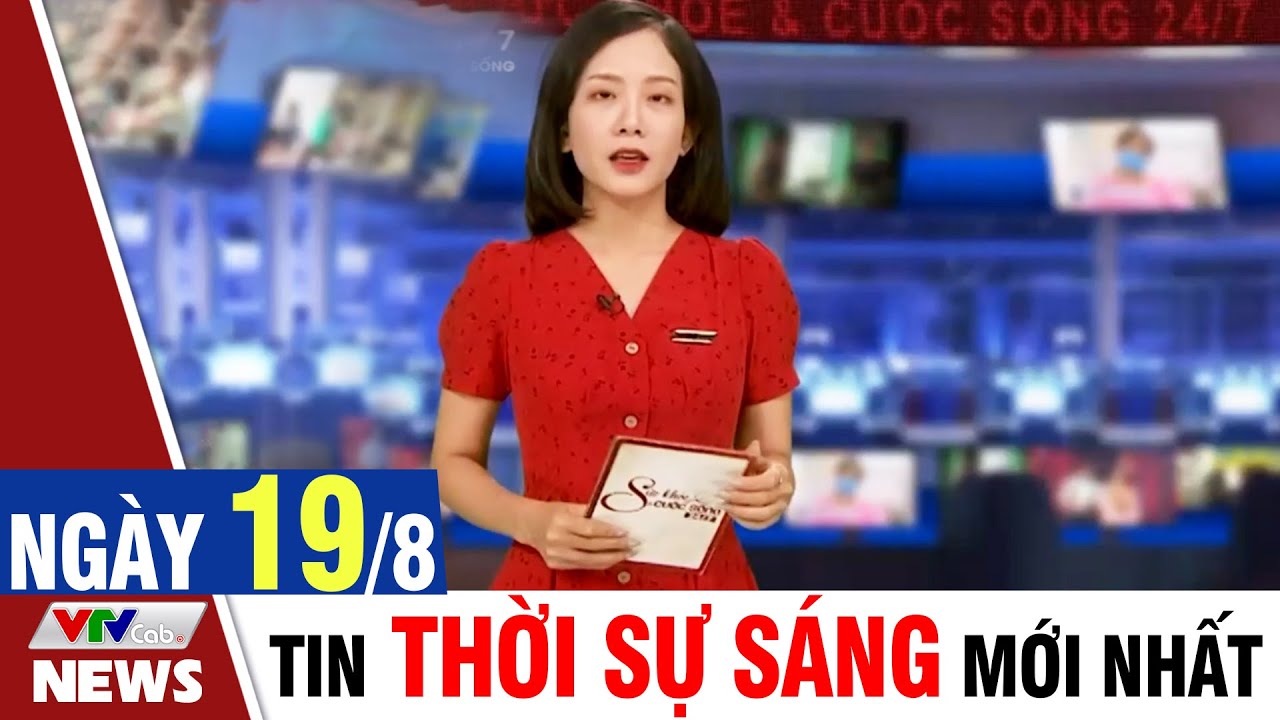 BẢN TIN SÁNG ngày 19/8 - Tin tức thời sự mới nhất hôm nay | VTVcab Tin tức