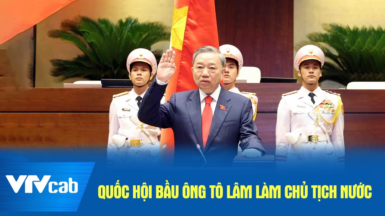 Quốc hội bầu Ông Tô Lâm làm Chủ tịch Nước