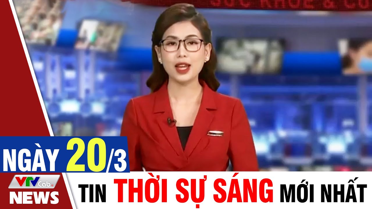 BẢN TIN SÁNG ngày 20/3 - Tin tức thời sự mới nhất hôm nay | VTVcab Tin tức