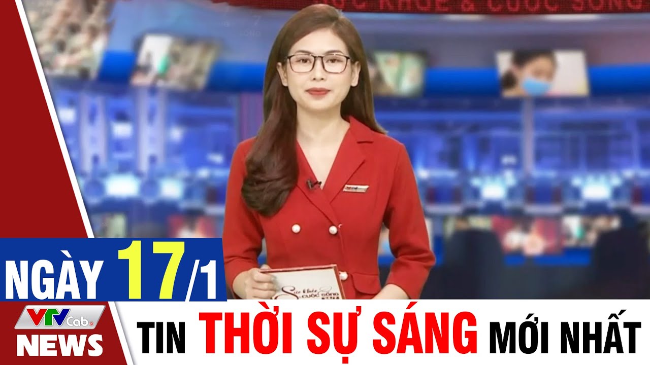 BẢN TIN SÁNG ngày 17/1 - Tin tức thời sự mới nhất hôm nay | VTVcab Tin tức