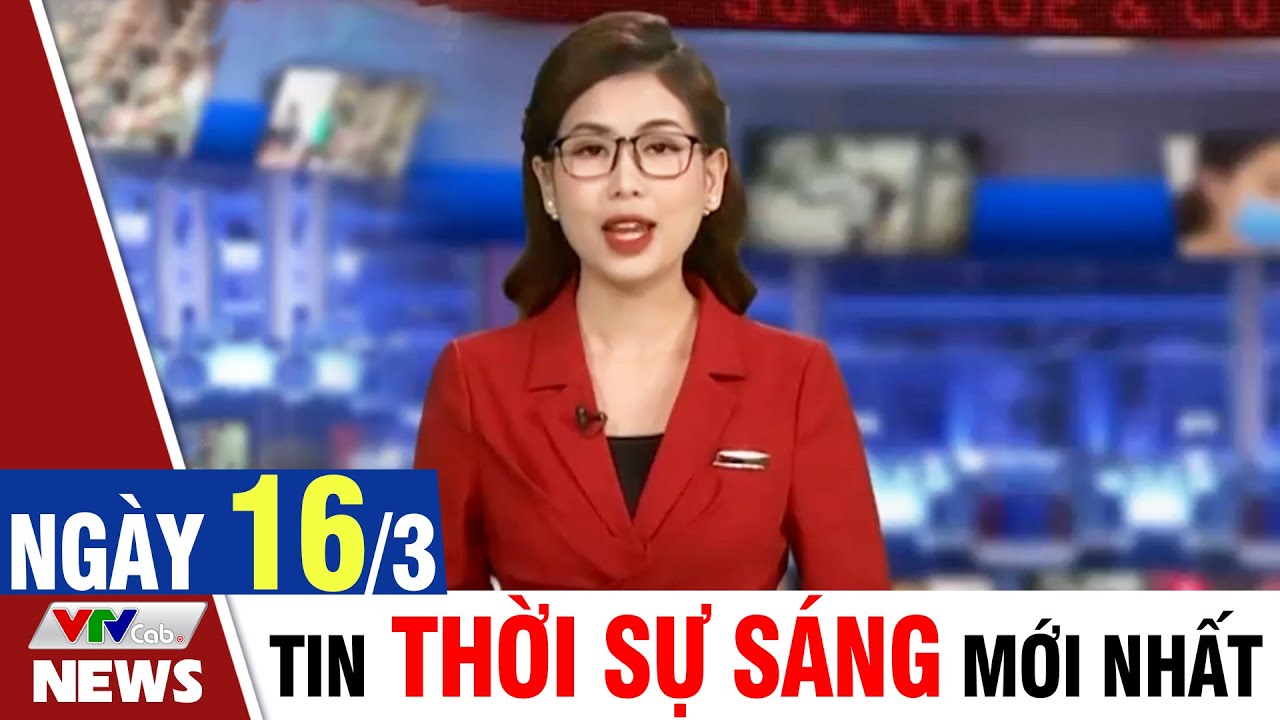 BẢN TIN SÁNG ngày 16/3 - Tin tức thời sự mới nhất hôm nay | VTVcab Tin tức