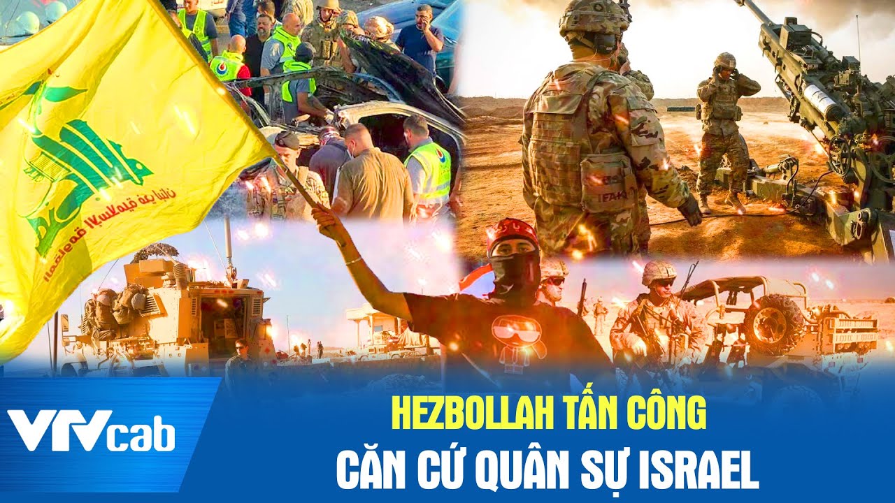 Hezbollah tấn công căn cứ quân sự Israel