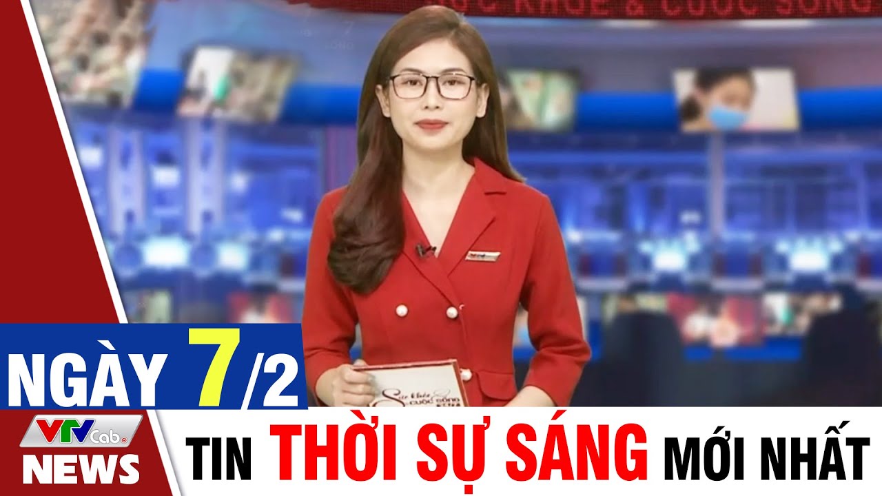 BẢN TIN SÁNG ngày 7/2 - Tin tức thời sự mới nhất hôm nay | VTVcab Tin tức