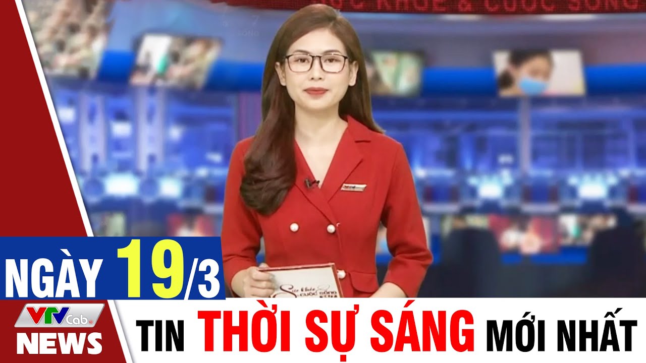 BẢN TIN SÁNG ngày 19/3 - Tin tức thời sự mới nhất hôm nay | VTVcab Tin tức