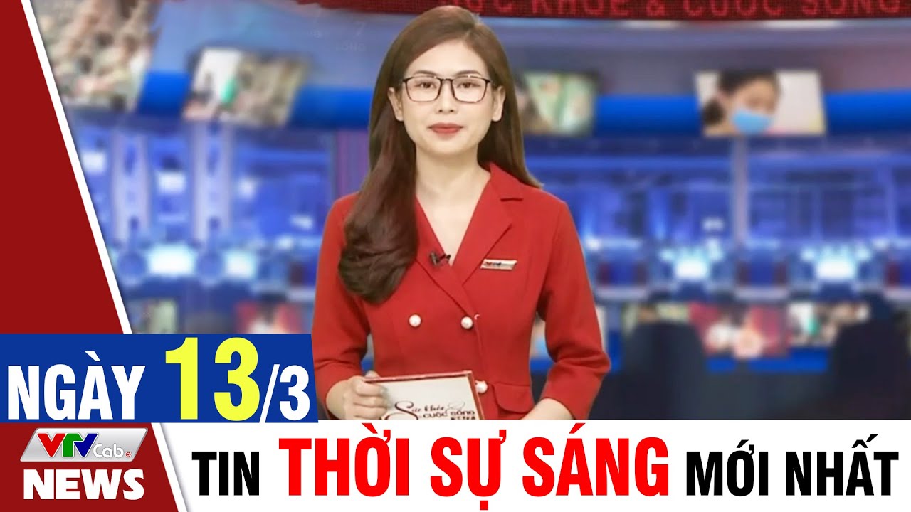 BẢN TIN SÁNG ngày 13/3 - Tin tức thời sự mới nhất hôm nay | VTVcab Tin tức