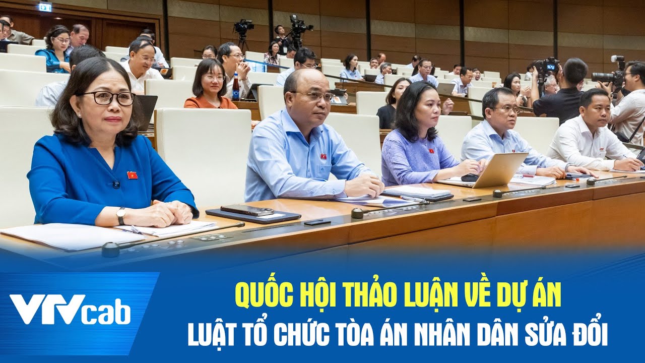 Quốc hội thảo luận về dự án luật Tổ chức Tòa án Nhân dân sửa đổi