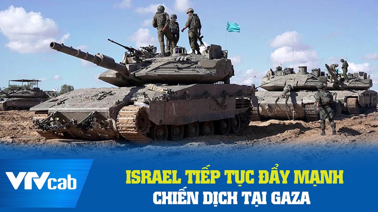 Israel tiếp tục đẩy mạnh chiến dịch tại Gaza