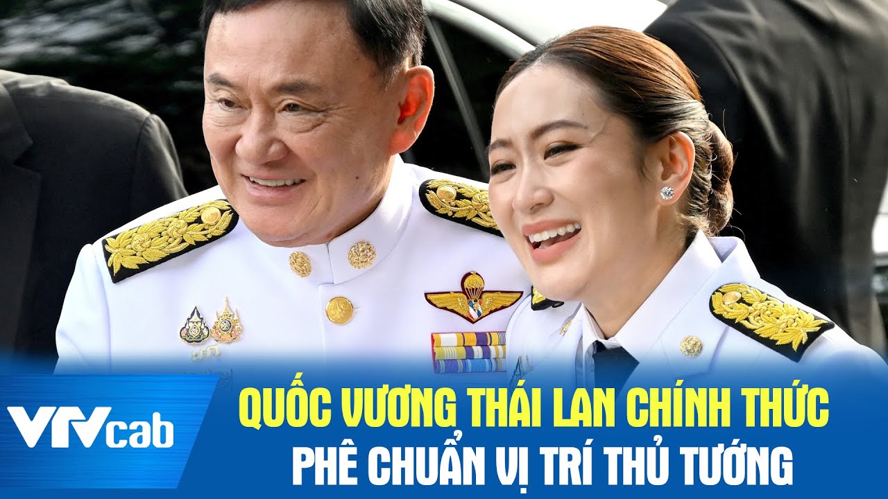 Quốc vương Thái Lan chính thức phê chuẩn vị trí Thủ tướng