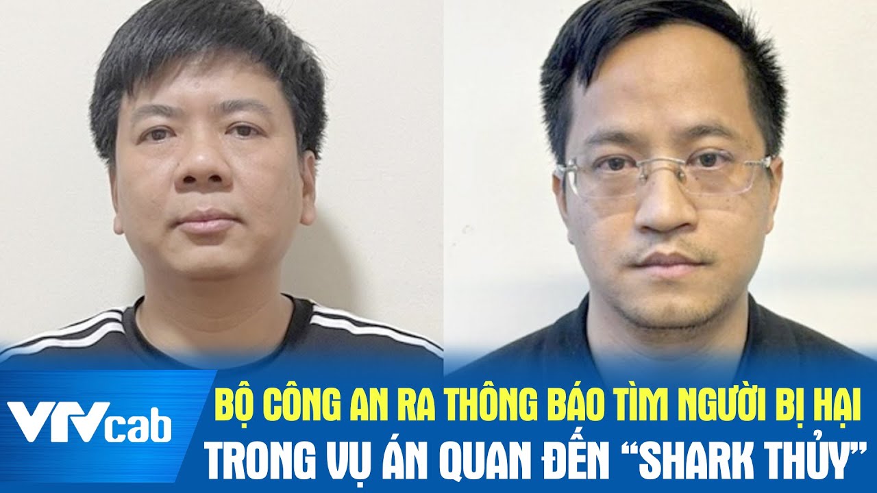 Bộ công an ra thông báo tìm người bị hại trong vụ án liên quan "shark Thủy"