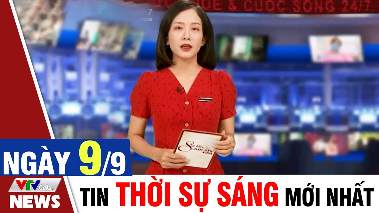 BẢN TIN SÁNG ngày 9/9 - Tin tức thời sự mới nhất hôm nay | VTVcab Tin tức