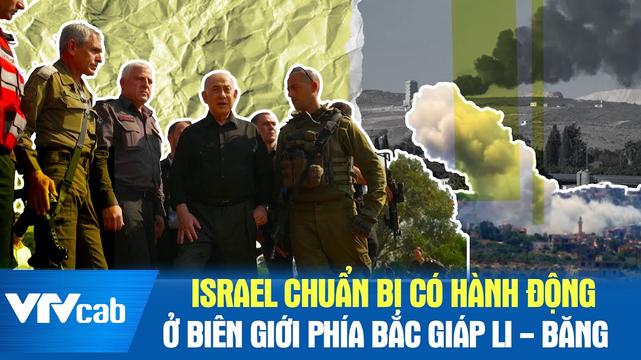 Israel chuẩn bị có hành động ở biên giới phía Bắc giáp Li - Băng