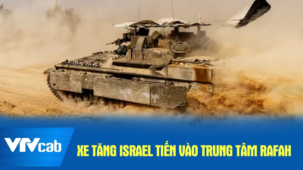 Xe tăng Israel tiến vào trung tâm Rafah