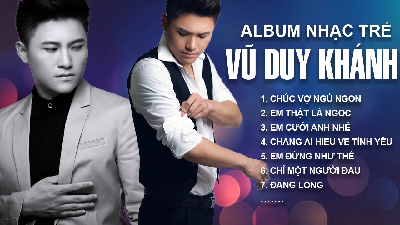 Vũ Duy Khánh Album Nhạc Trẻ Hay Nhất Hiện Nay - Chúc Vợ Ngủ Ngon, Em Thật Là Ngốc