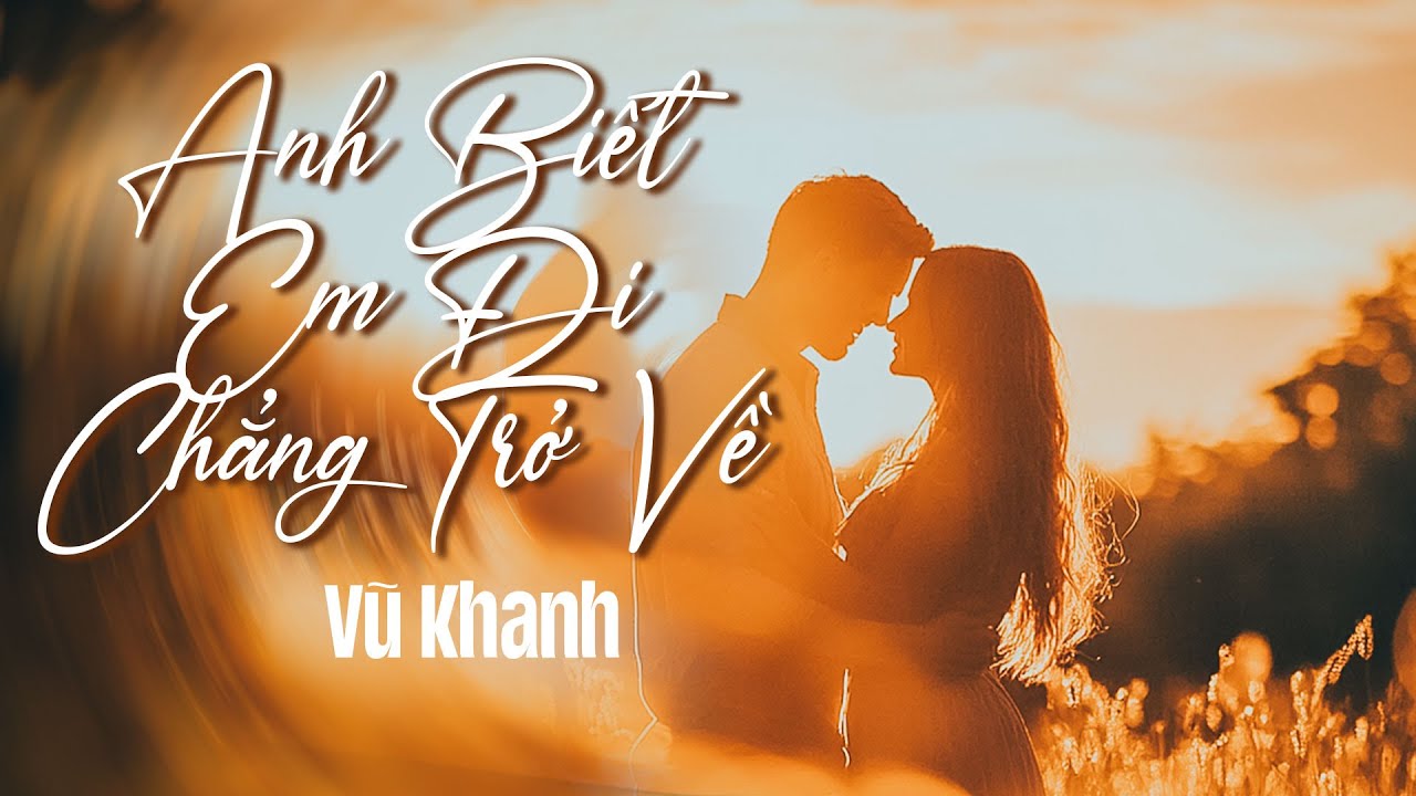 ANH BIẾT EM ĐI CHẲNG TRỞ VỀ, TIẾNG HÁT SAO ĐÊM - VŨ KHANH (TÌNH CA XƯA THÁNG 8) | VŨ KHANH