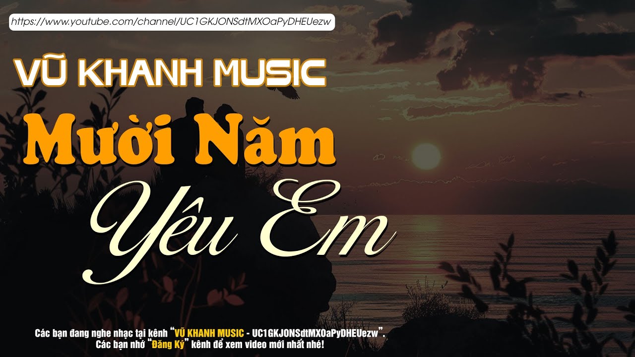 Mười Năm Yêu Em (Nhạc Tình Ca) - Vũ Khanh, Diễm Liên x Trầm Tử Thiêng x Vũ Khanh