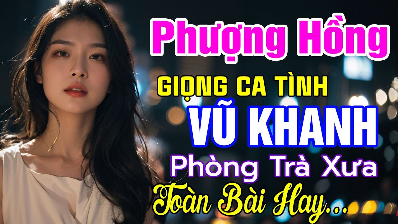 PHƯỢNG HỒNG, CUỘC TÌNH TÀN | VŨ KHANH MUSIC | TÌNH CA PHÒNG TRÀ XƯA CHỌN LỌC HAY NHẤT