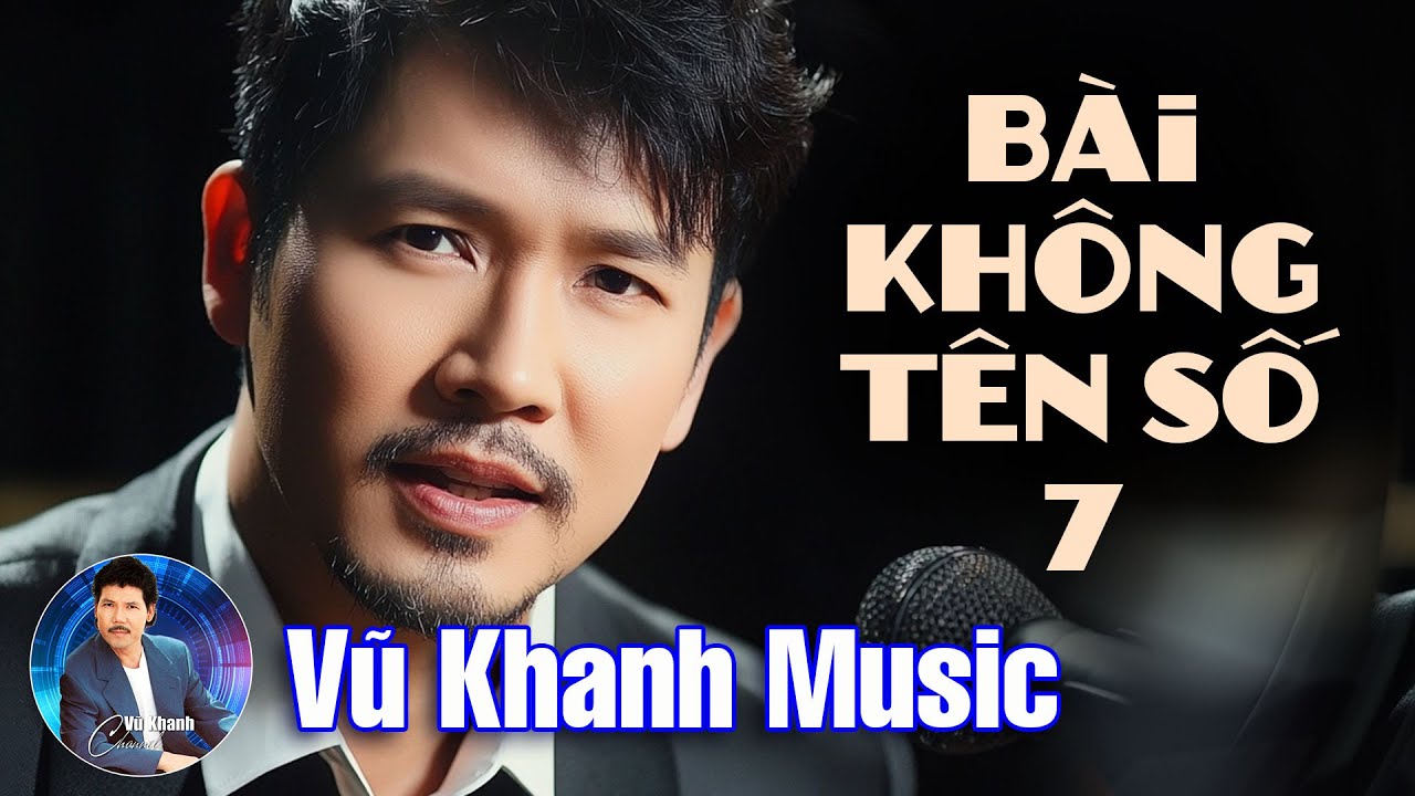 Bài Không Tên Số 7 (Tình Ca) - Vũ Khanh x Vũ Thành An x Vũ Khanh