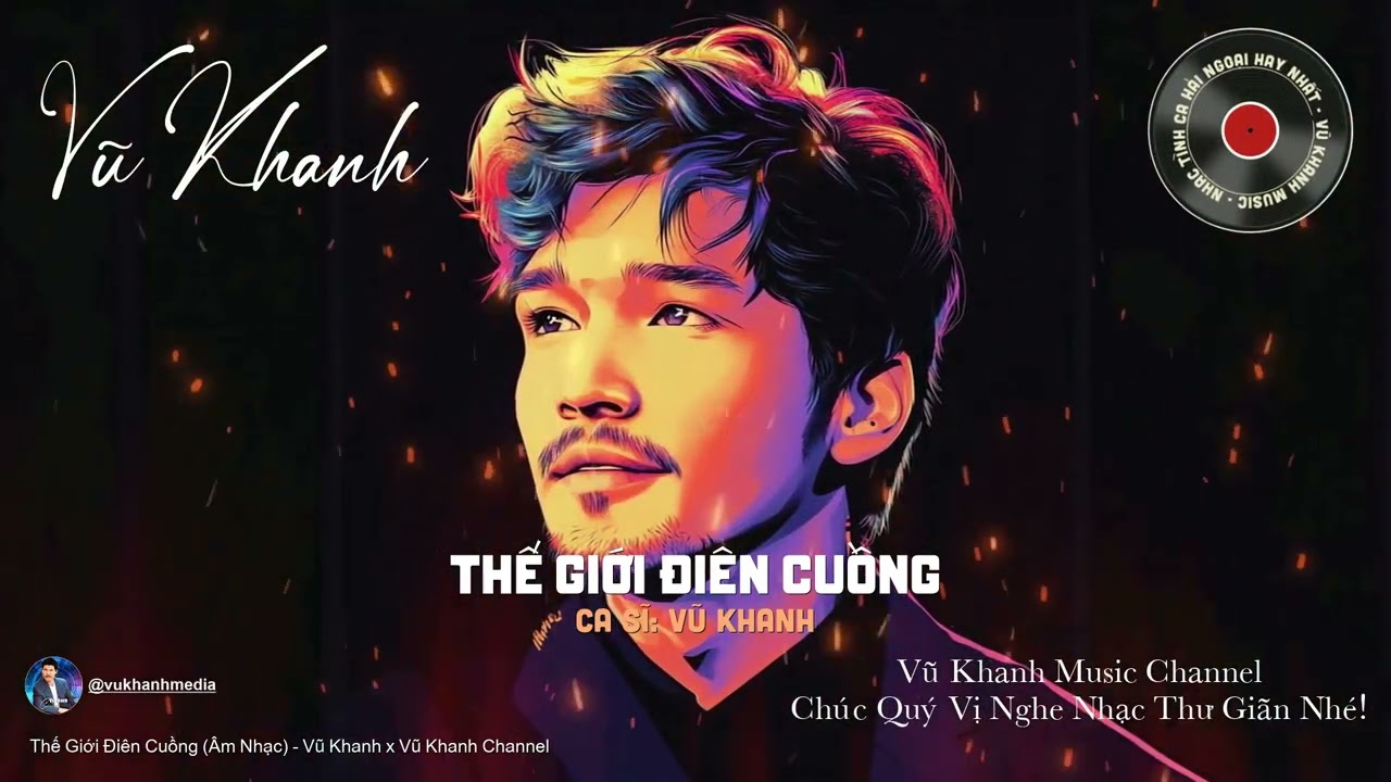 Thế Giới Điên Cuồng (Âm Nhạc) - Vũ Khanh x Vũ Khanh