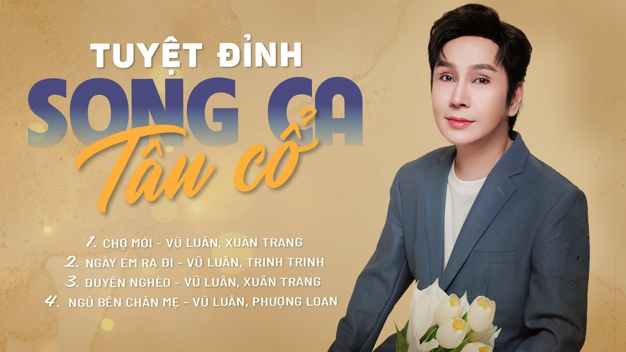 SONG CA TÂN CỔ - NSUT VŨ LUÂN | NGÀY EM RA ĐI, CHỢ MỚI, DUYÊN NGHÈO, NGỦ BÊN CHÂN MẸ