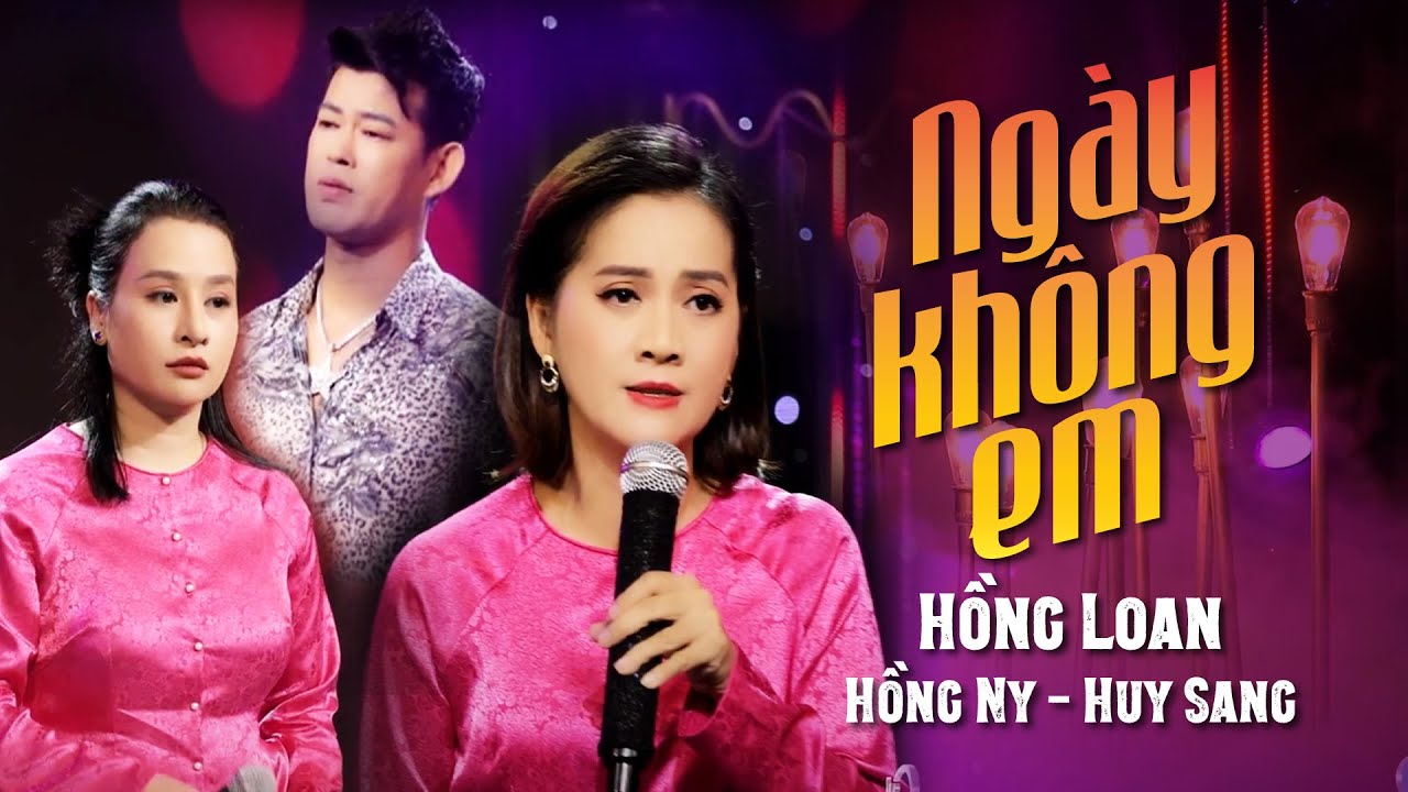 NGÀY KHÔNG EM [ MV OFFICIAL ] - HỒNG LOAN, HỒNG NY, HUY SANG | Sáng tác: MINH VY |NHẠC TRỮ TÌNH 2023