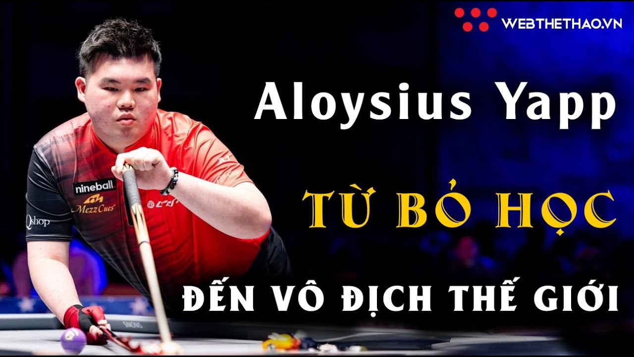 Aloysius Yapp Từ Bỏ Đi Học Đến Vô Địch Thế Giới | Web Thể Thao