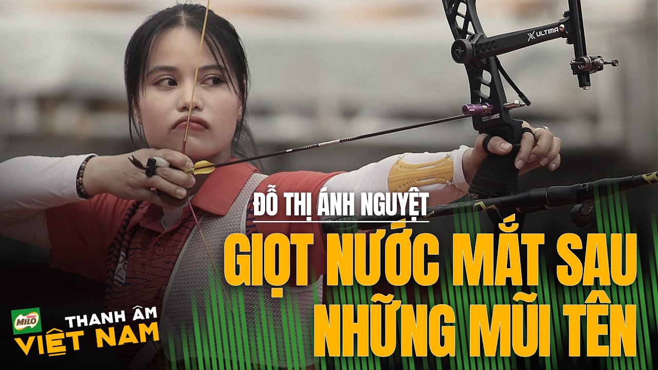 THANH ÂM VIỆT NAM | ĐỖ THỊ ÁNH NGUYỆT - Giọt nước mắt sau những mũi tên